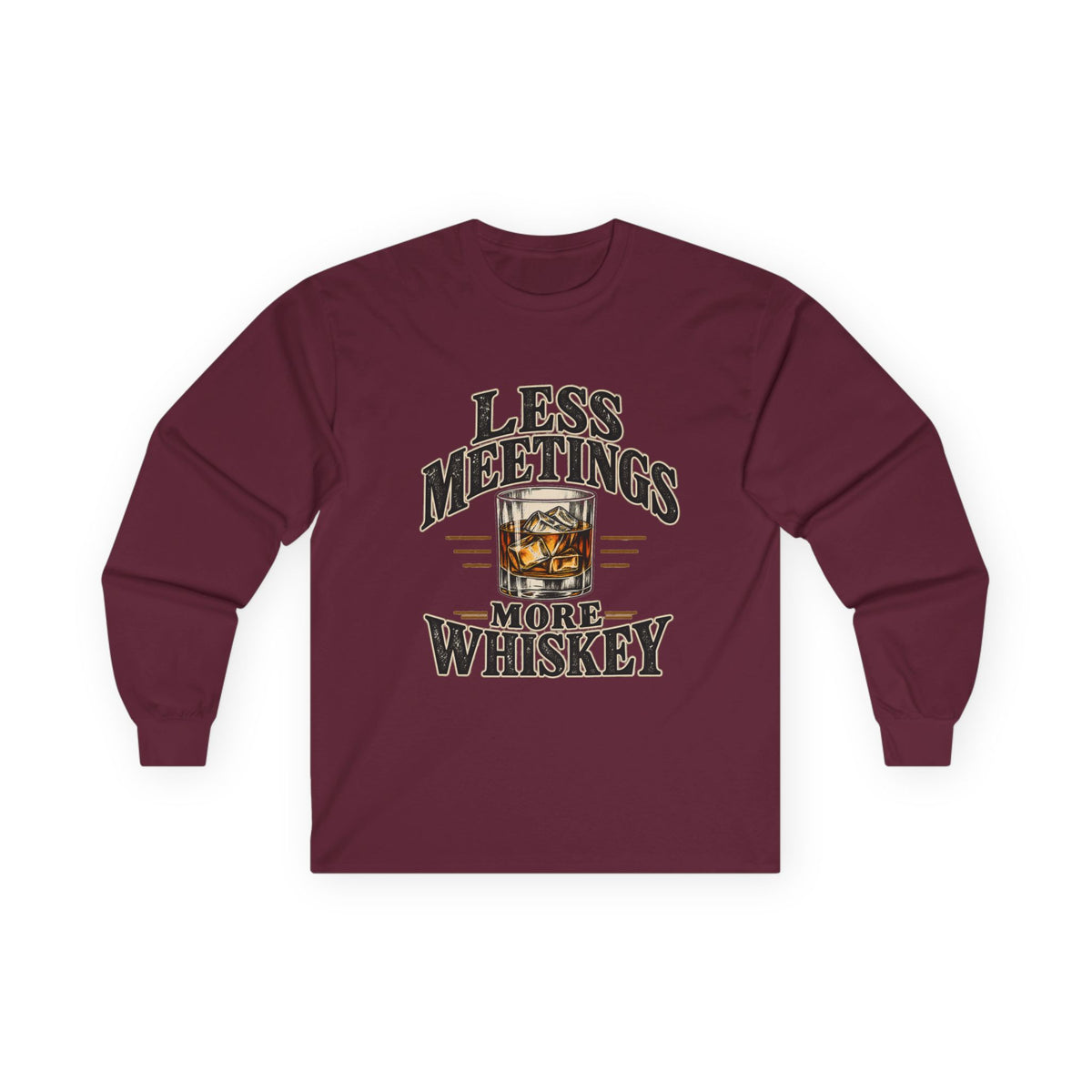 Less Meetings More Whiskey - Unisex Ultra Cotton Long Sleeve Tee