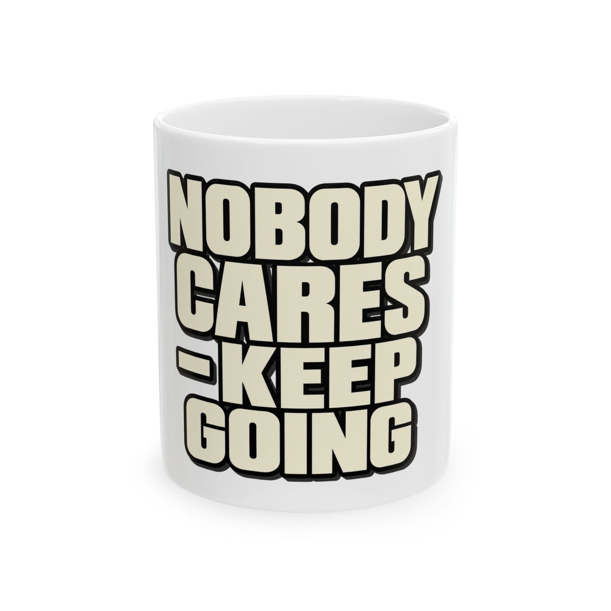 Nobody Cares - Keep Going - Ceramic Mug 11oz and 15oz