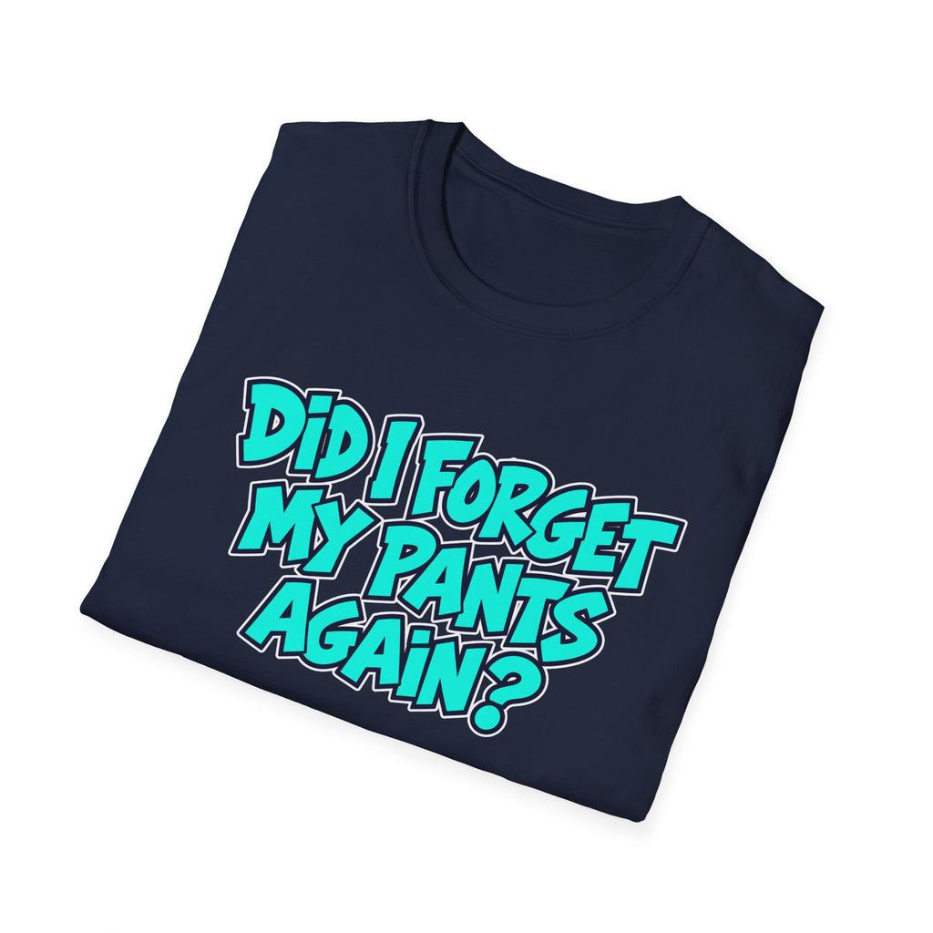 Did I Forget My Pants Again - Classic Tee