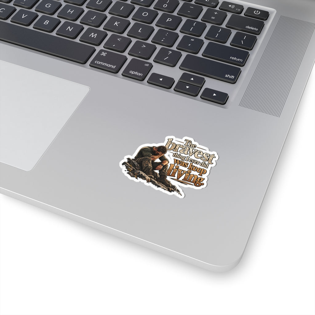 The Bravest Thing I Ever Did Was Keep Living - Kiss-Cut Sticker