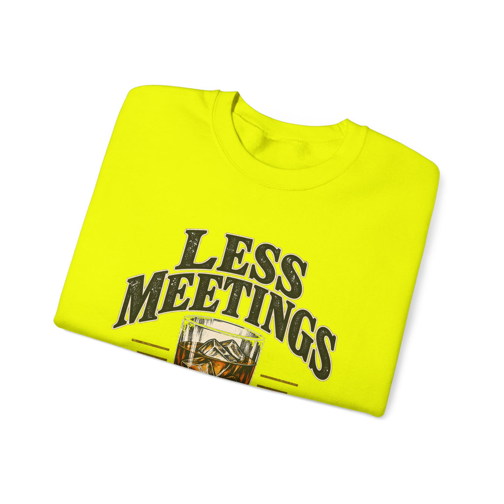 Less Meetings More Whiskey - Crewneck Sweatshirt