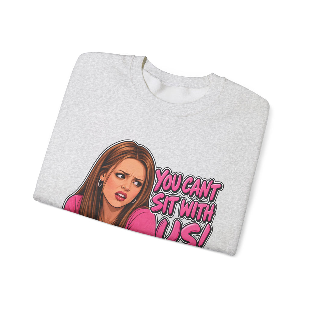 You Cant Sit With Us - Crewneck Sweatshirt