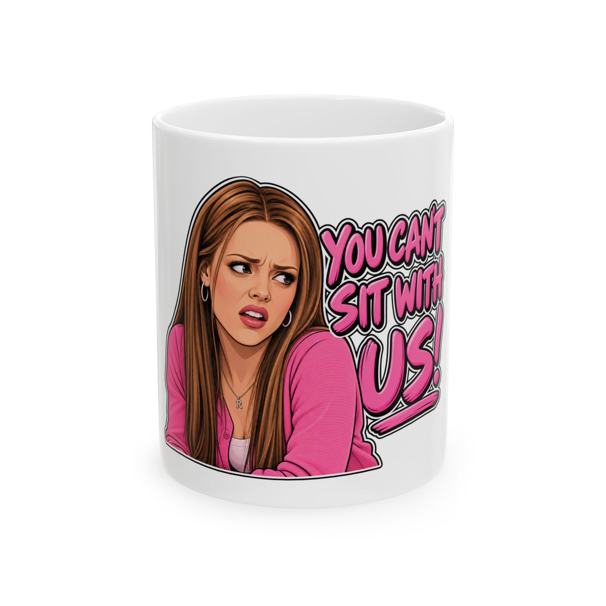 You Cant Sit With Us - Ceramic Mug 11oz and 15oz