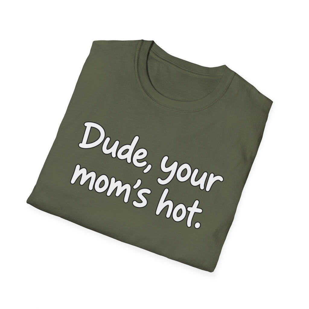 Dude Your Moms Hot - Classic Tee