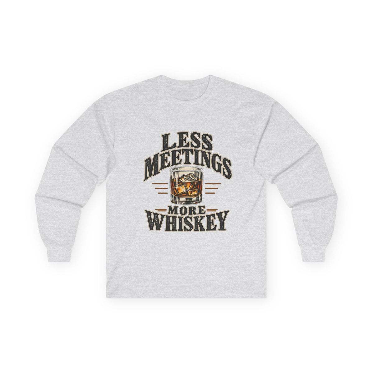 Less Meetings More Whiskey - Unisex Ultra Cotton Long Sleeve Tee