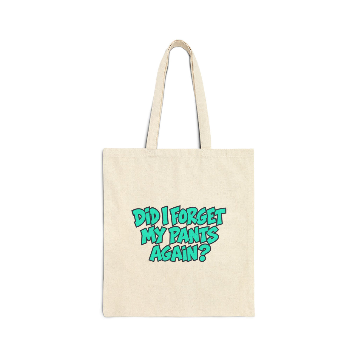 Did I Forget My Pants Again - Canvas Tote