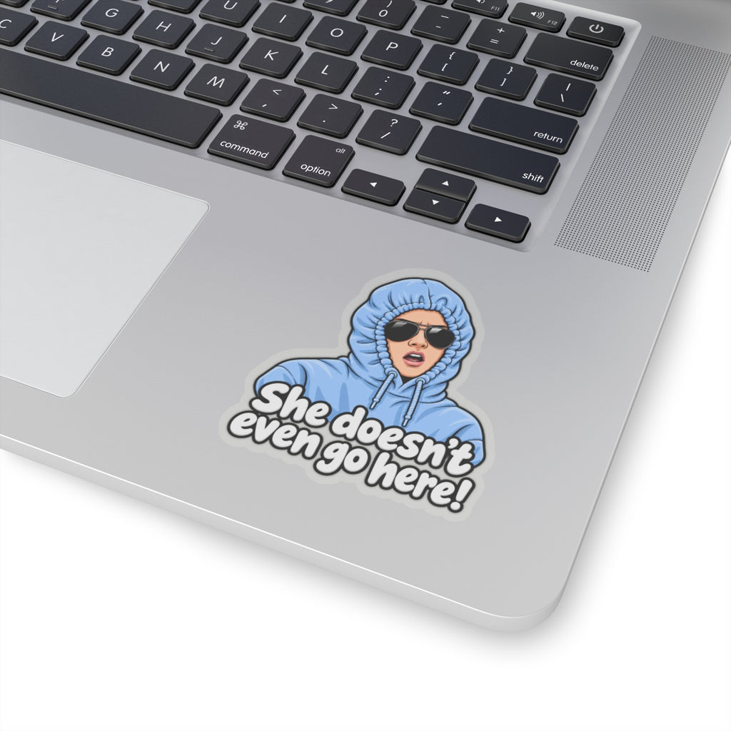 She Doesn't Even Go Here - Kiss-Cut Sticker
