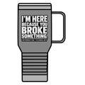 Broke Something - 20oz Insulated Mug