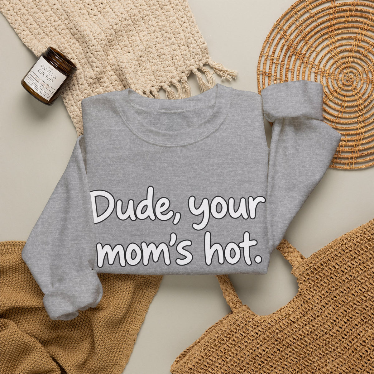 Dude Your Moms Hot - Crewneck Sweatshirt