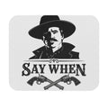 Say When - Mouse Pad