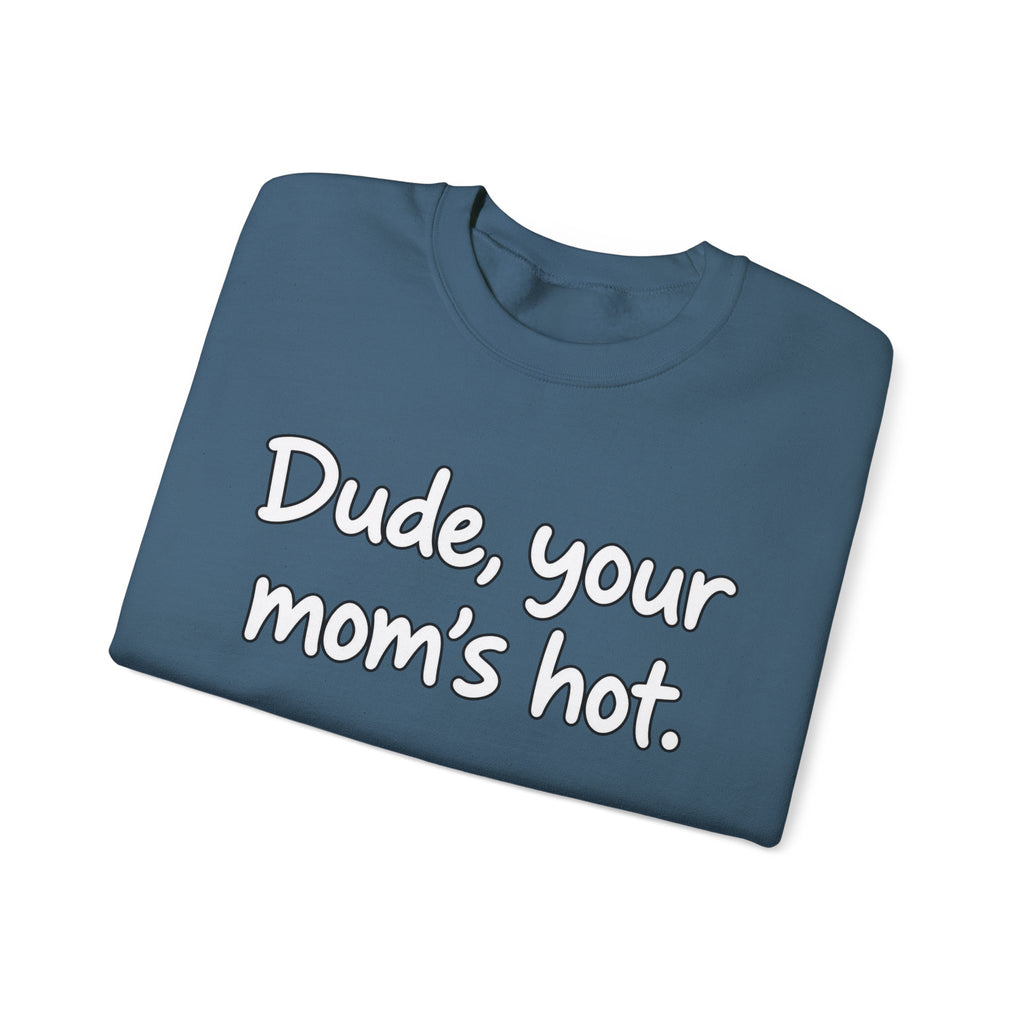 Dude Your Moms Hot - Crewneck Sweatshirt
