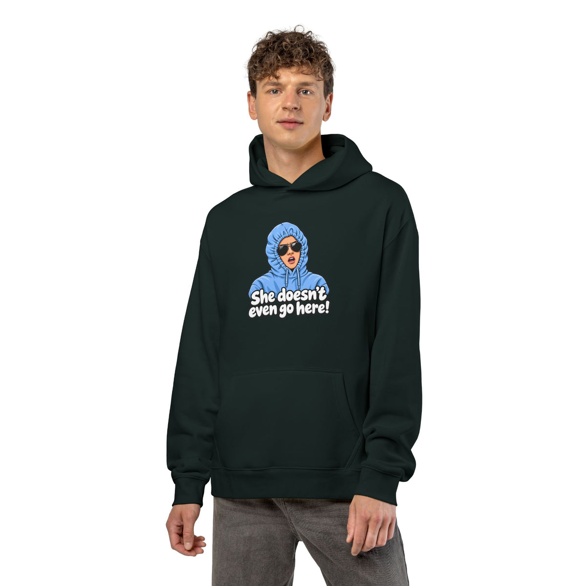 She Doesn't Even Go Here - Hoodie