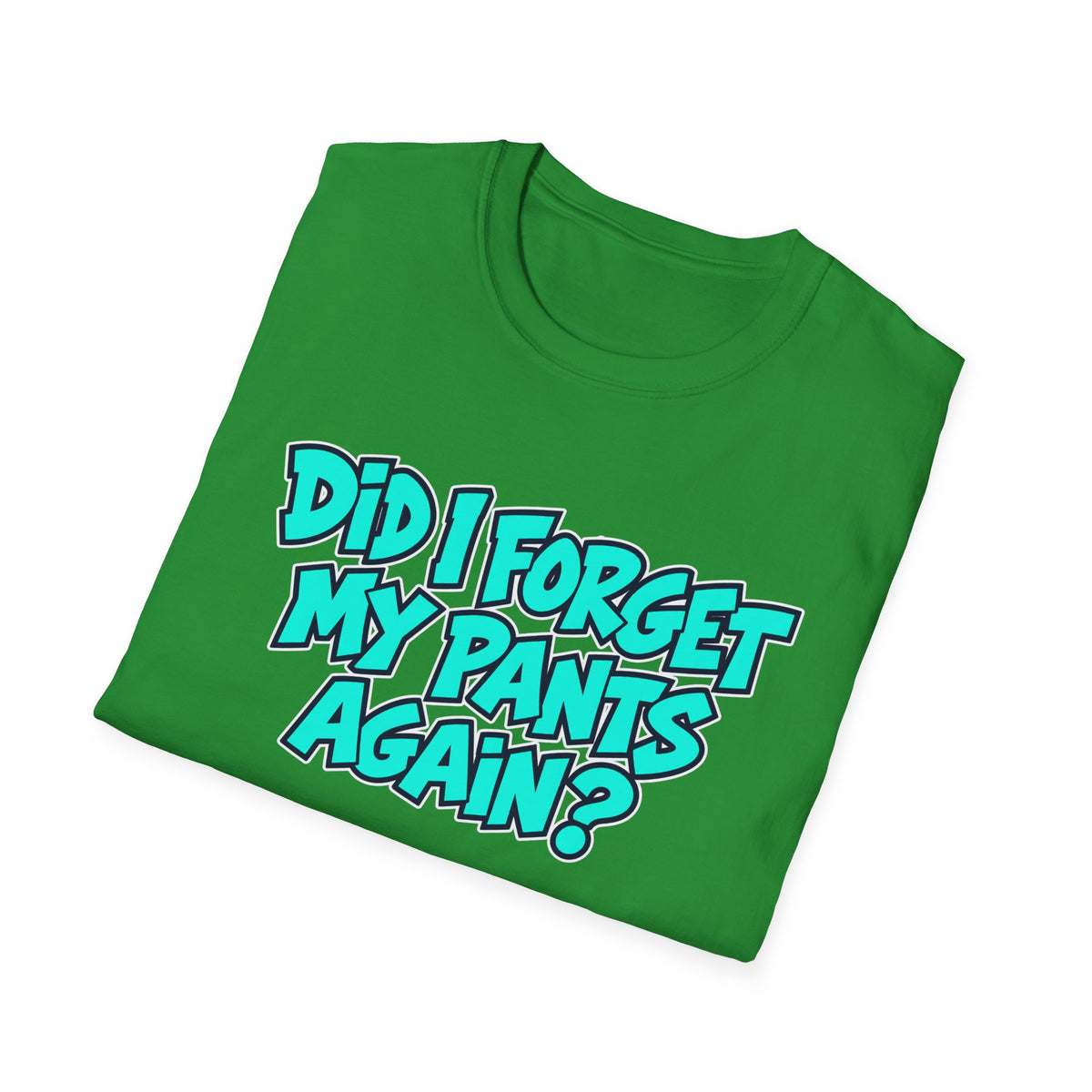 Did I Forget My Pants Again - Classic Tee