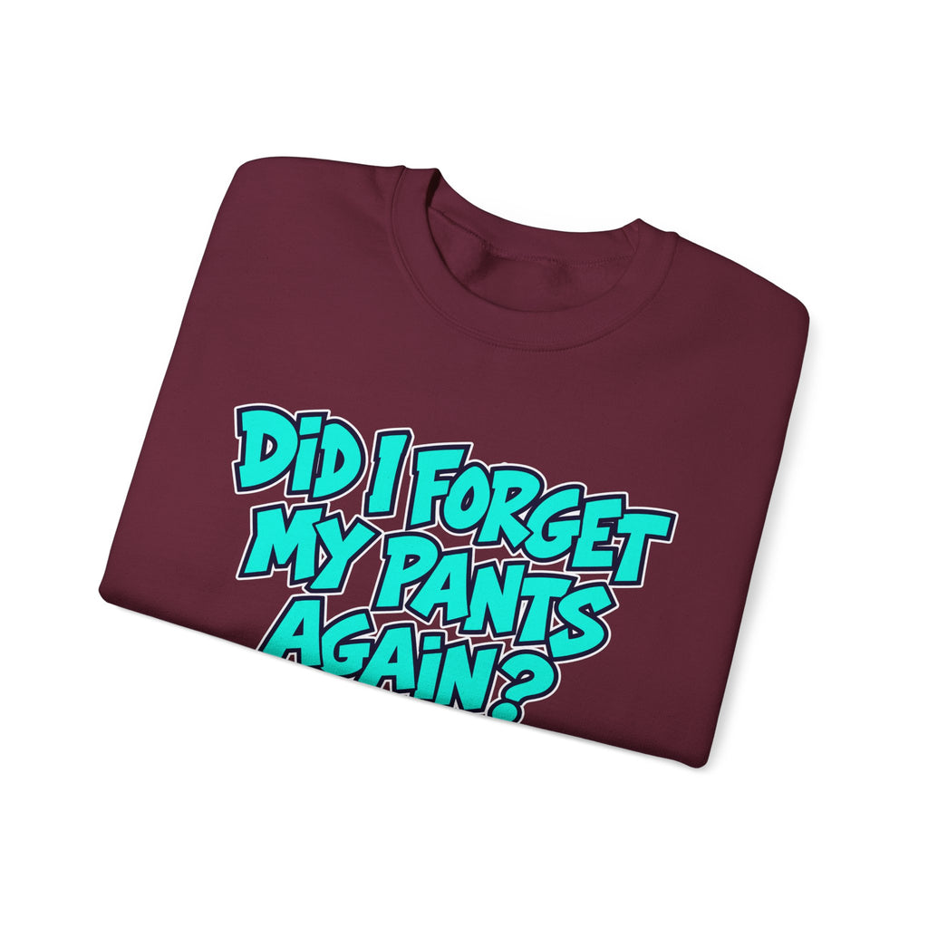 Did I Forget My Pants Again - Crewneck Sweatshirt