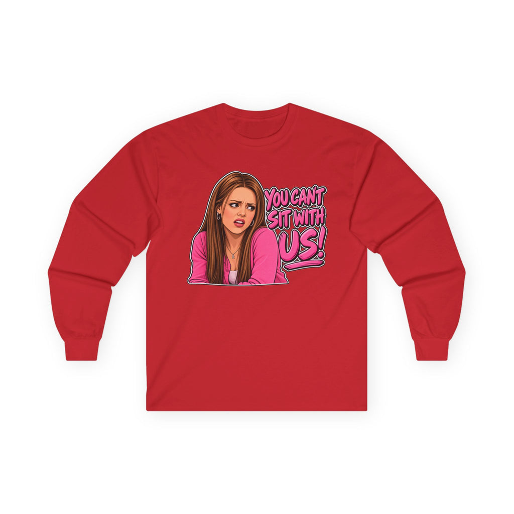 You Cant Sit With Us - Unisex Ultra Cotton Long Sleeve Tee
