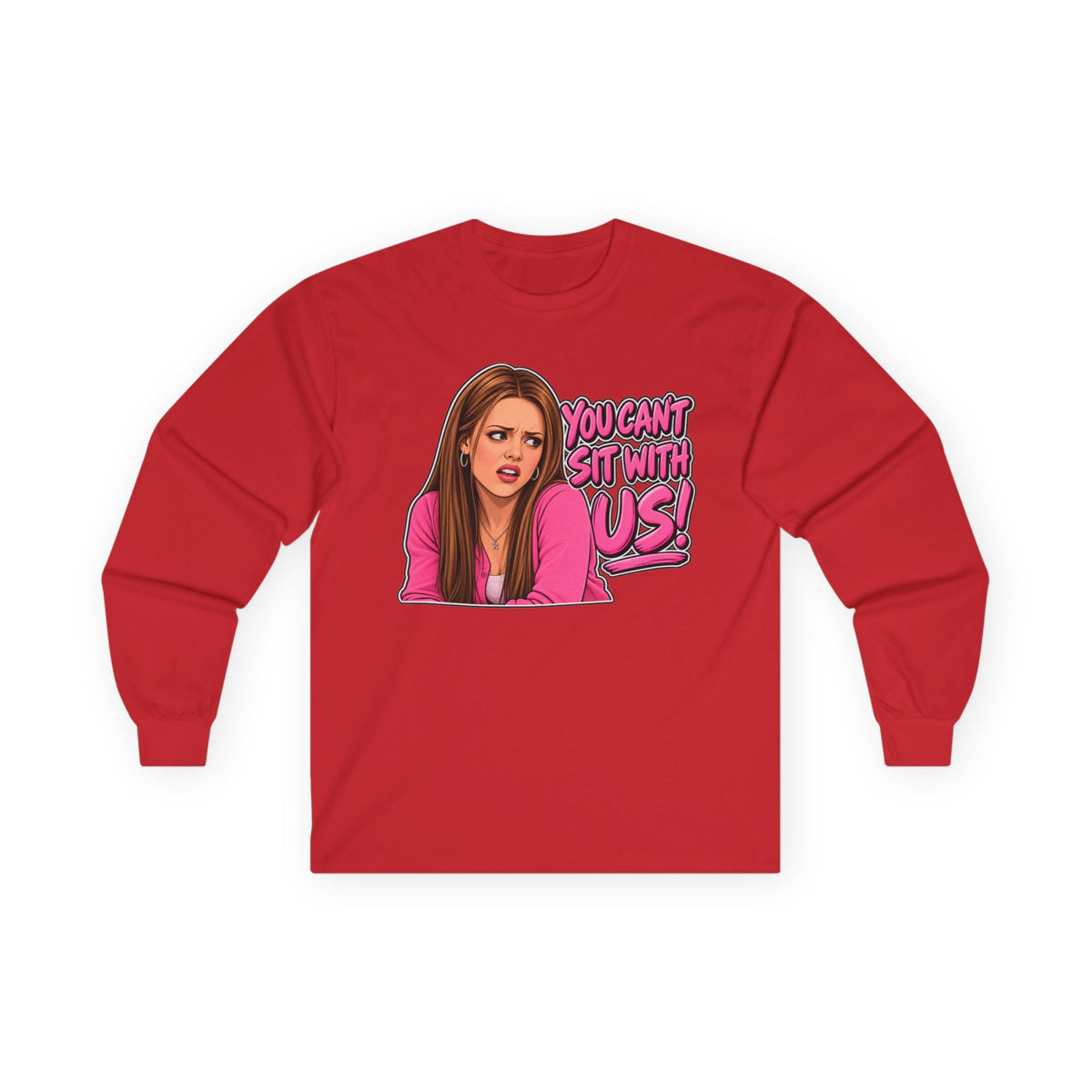 You Cant Sit With Us - Unisex Ultra Cotton Long Sleeve Tee