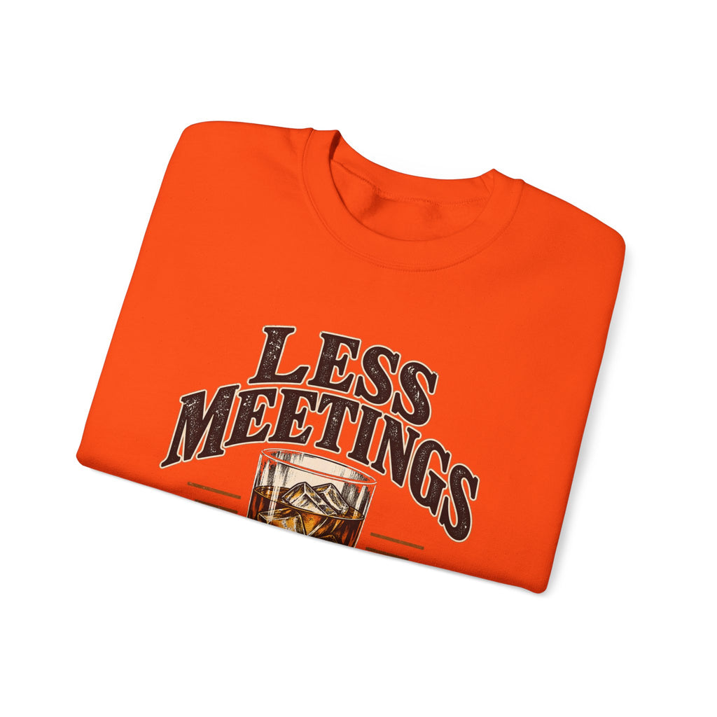 Less Meetings More Whiskey - Crewneck Sweatshirt