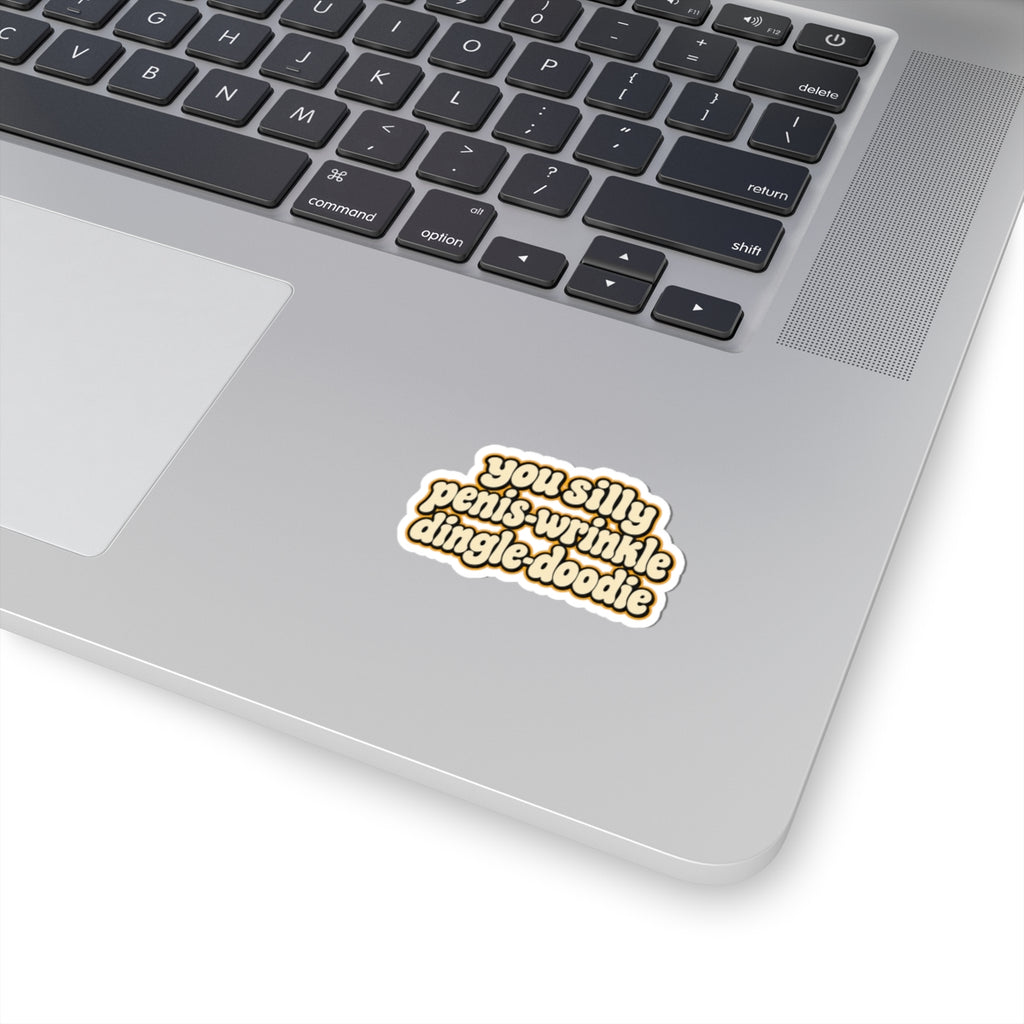 You Silly Penis-Wrinkle Dingle-Doodie - Kiss-Cut Sticker