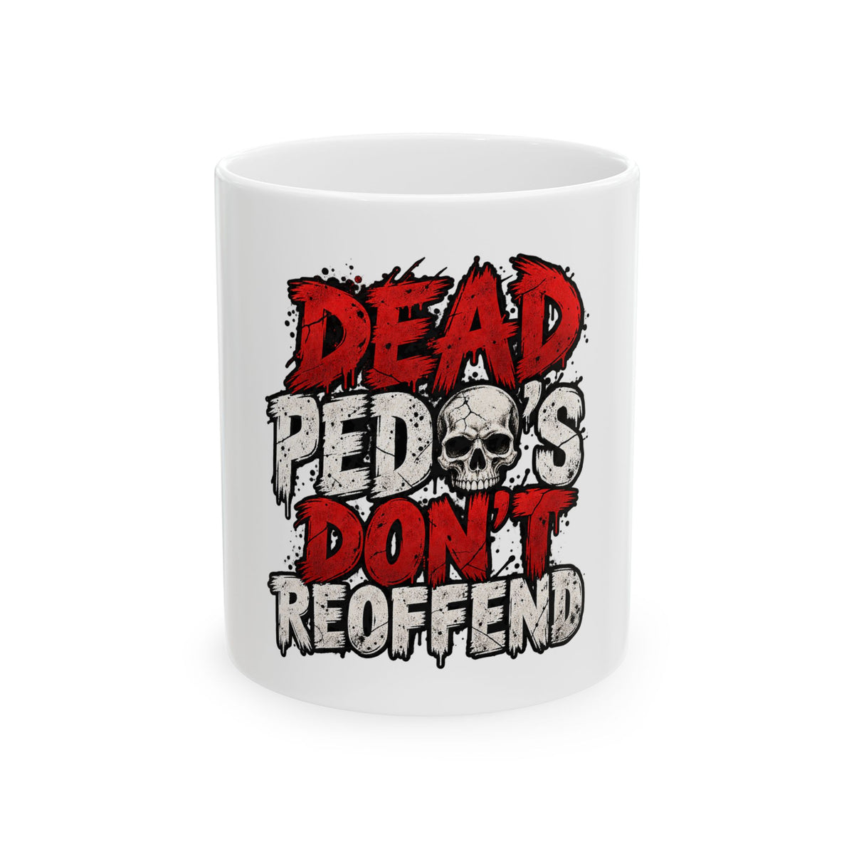 Dead Pedos Dont Reoffend - Ceramic Mug 11oz and 15oz