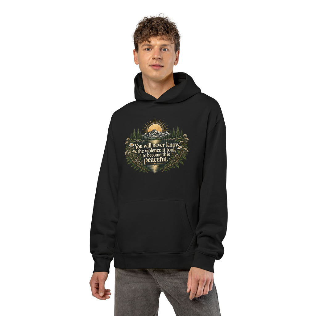 You Will Never Know The Violence It Took To Become This Peaceful - Hoodie