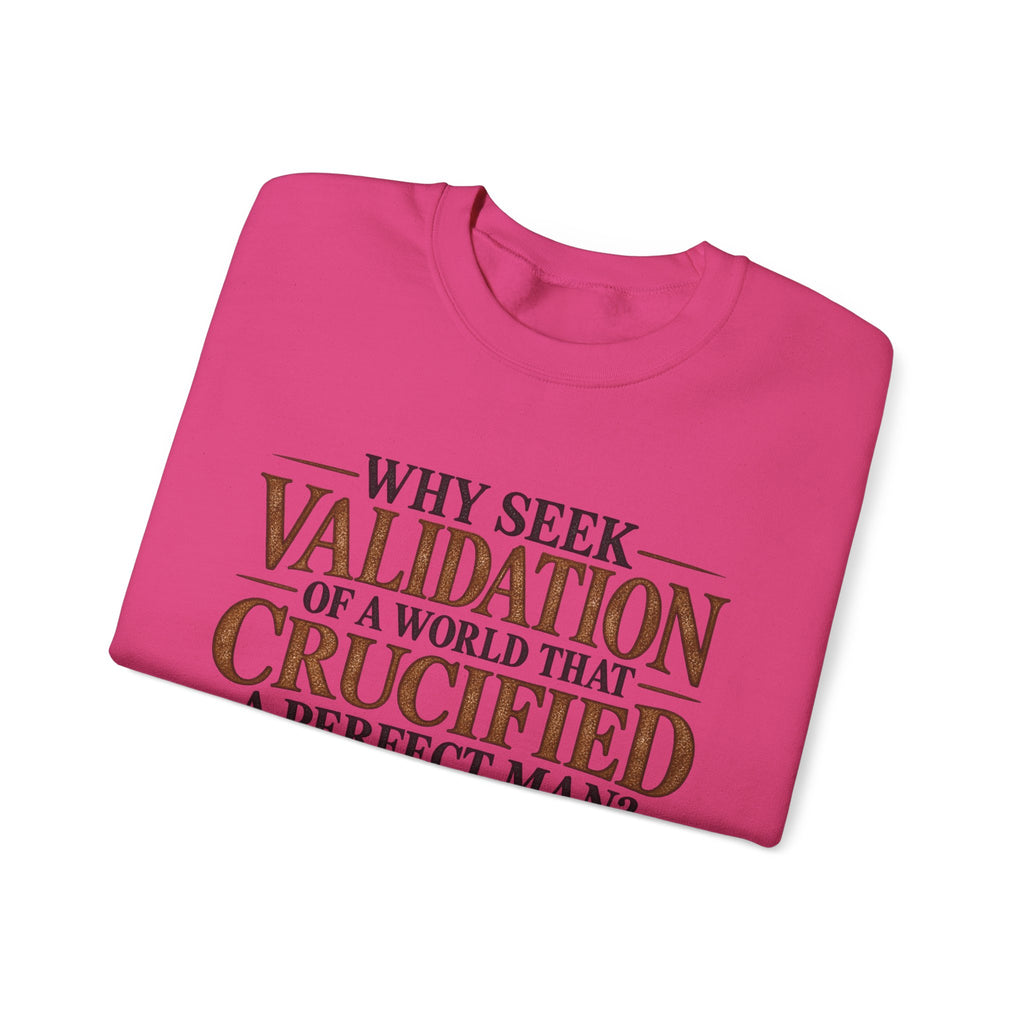 Why Seek Validation - Crewneck Sweatshirt