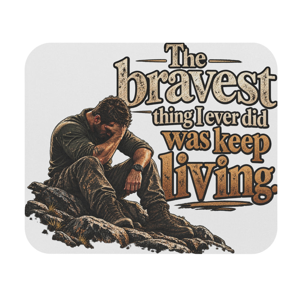 The Bravest Thing I Ever Did Was Keep Living - Mouse Pad