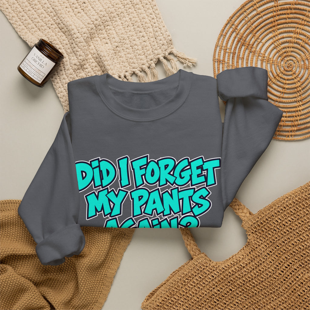 Did I Forget My Pants Again - Crewneck Sweatshirt