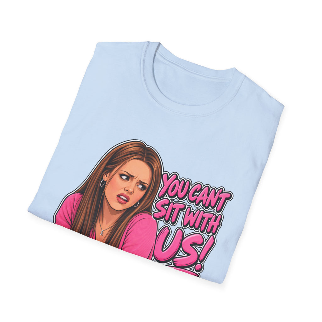 You Cant Sit With Us - Classic Tee