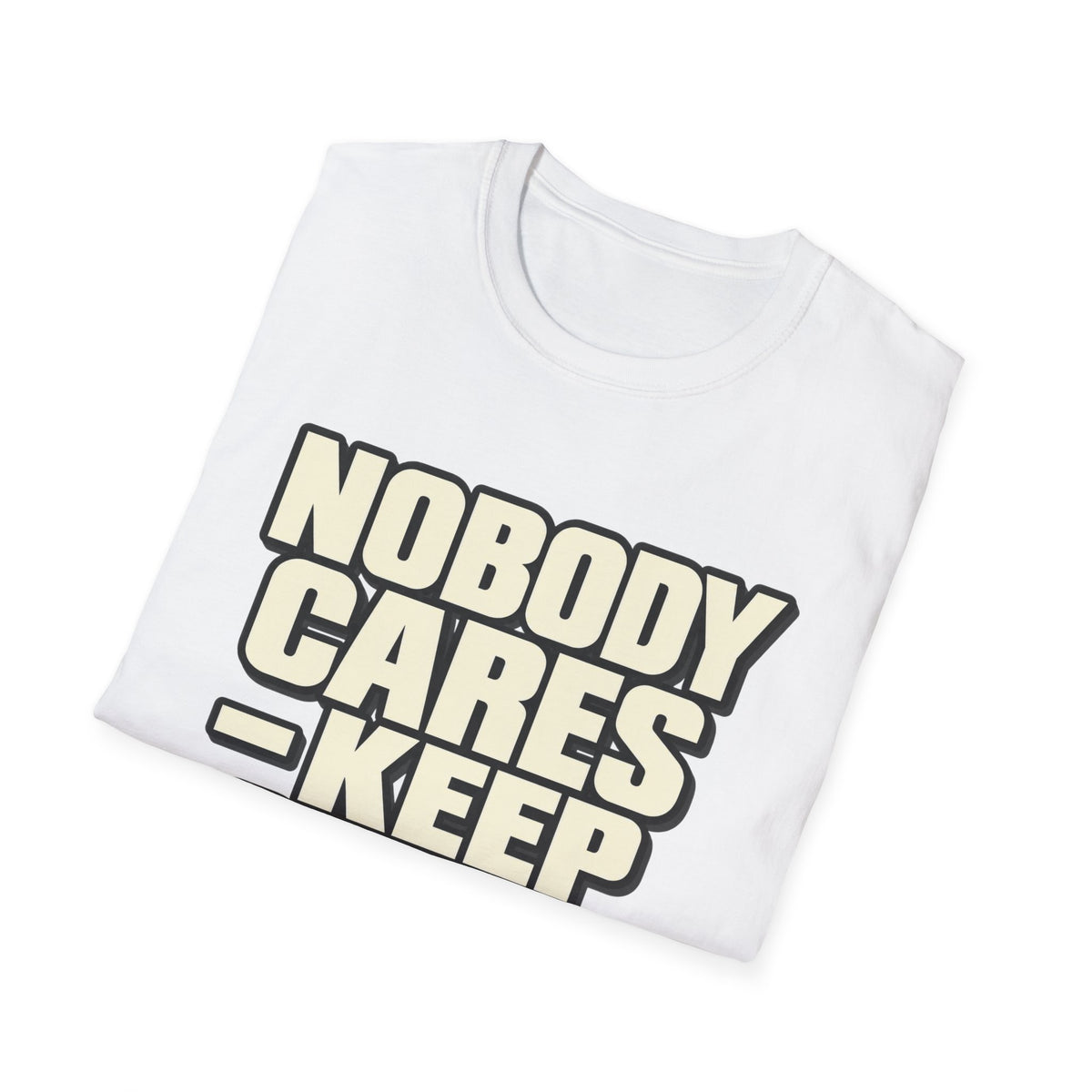 Nobody Cares - Keep Going - Classic Tee