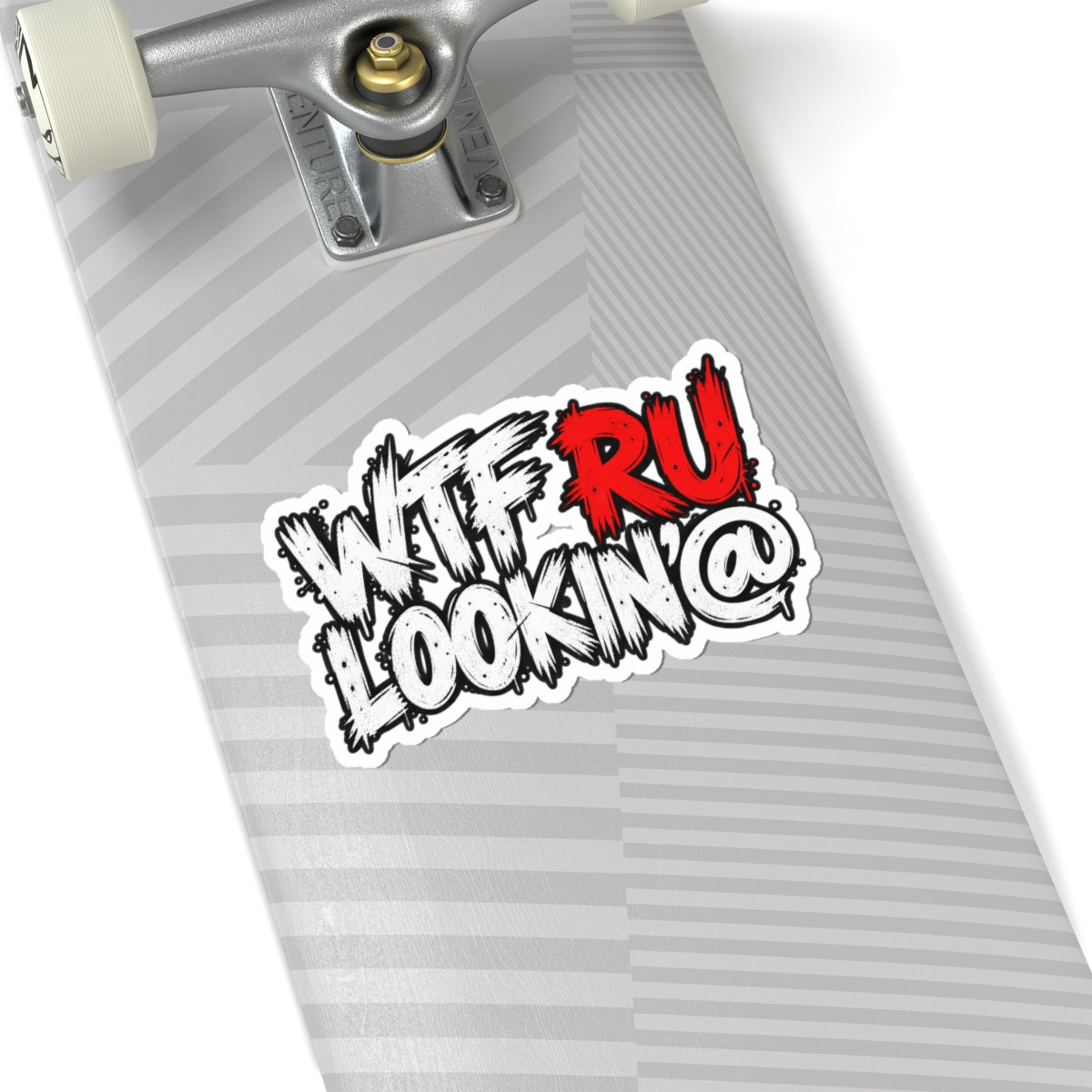 WTF RU LOOKIN AT - Kiss-Cut Sticker