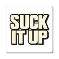 Suck It Up - Magnet