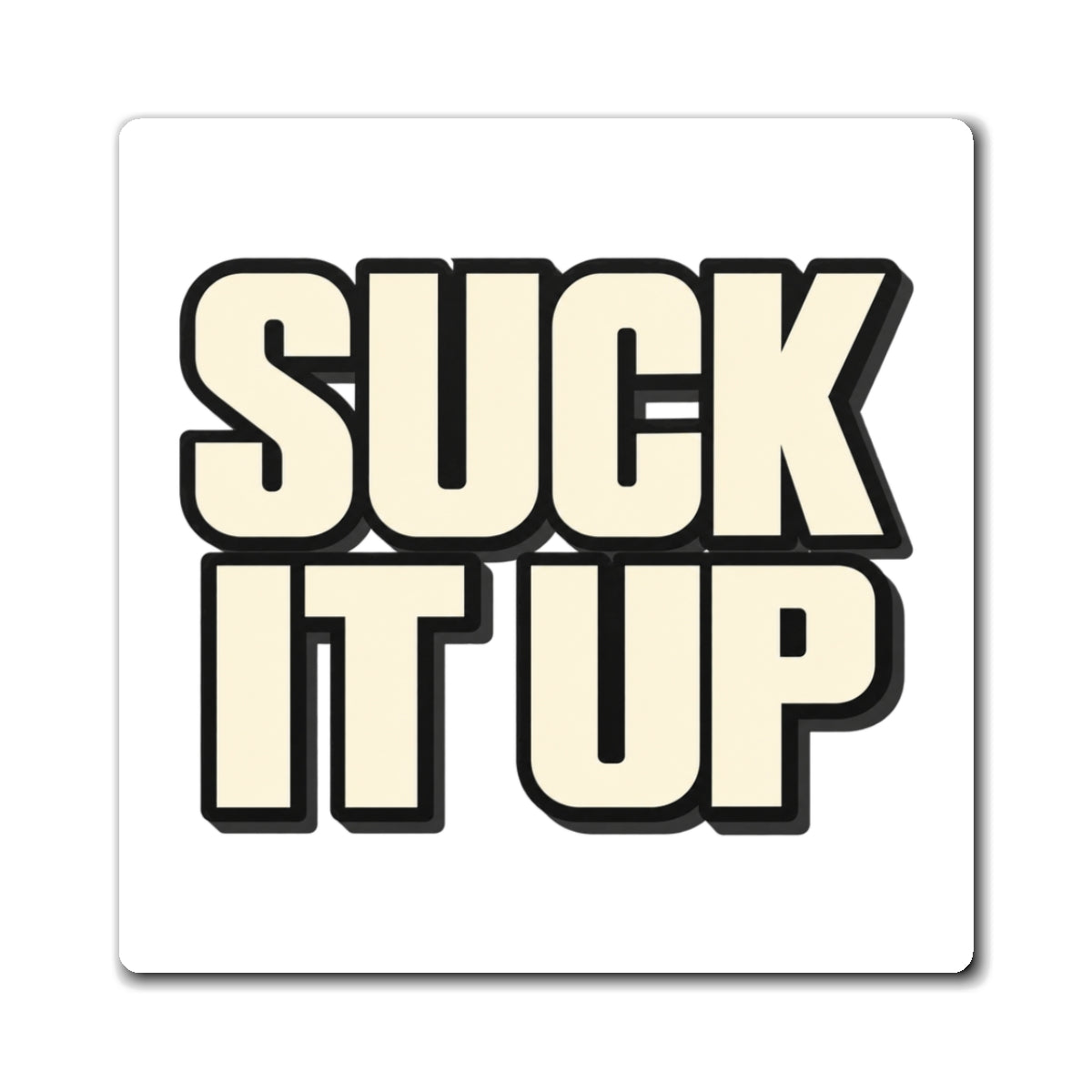 Suck It Up - Magnet