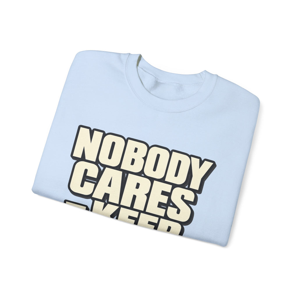 Nobody Cares - Keep Going - Crewneck Sweatshirt
