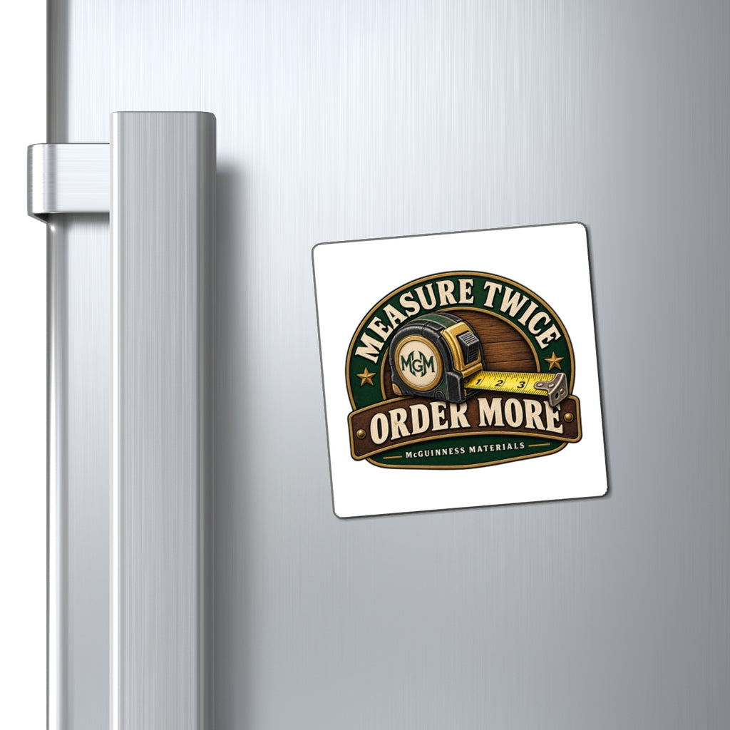 Measure Twice, Order More - Magnet