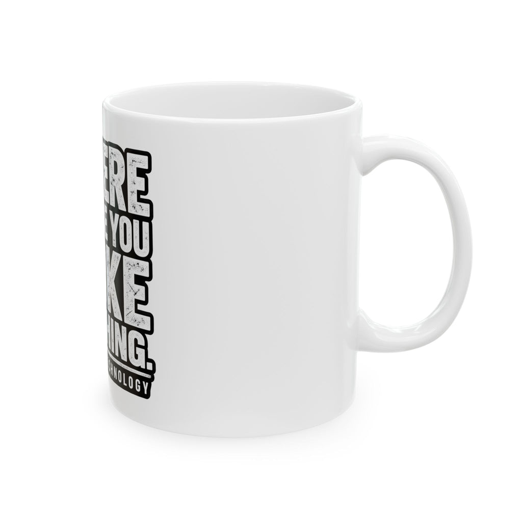 Broke Something - Ceramic Mug 11oz and 15oz