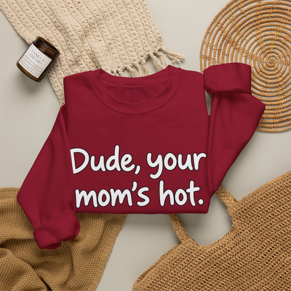 Dude Your Moms Hot - Crewneck Sweatshirt