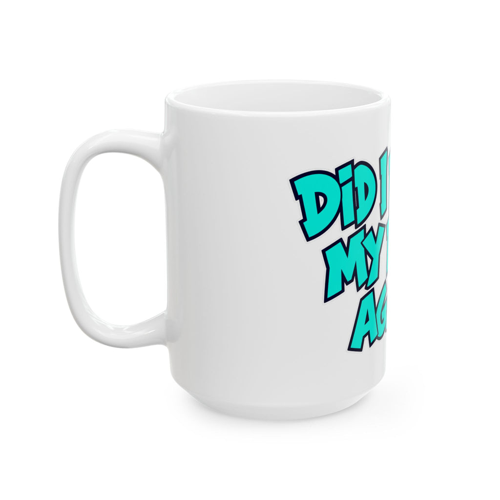 Did I Forget My Pants Again - Ceramic Mug 11oz and 15oz