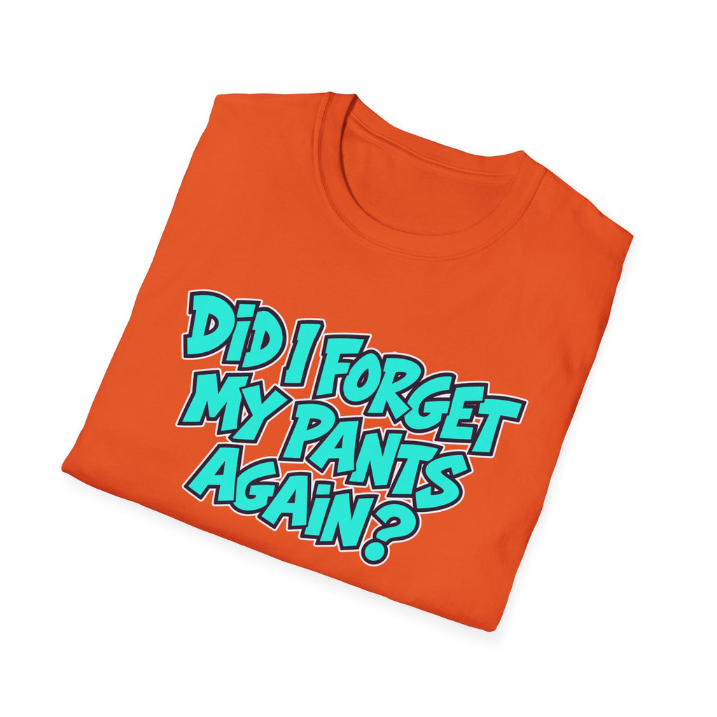 Did I Forget My Pants Again - Classic Tee