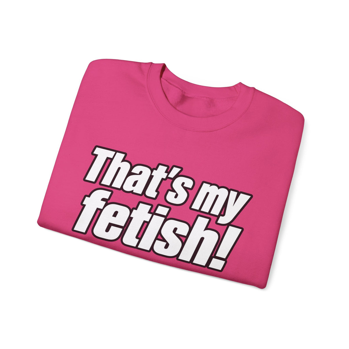 Thats My Fetish - Crewneck Sweatshirt