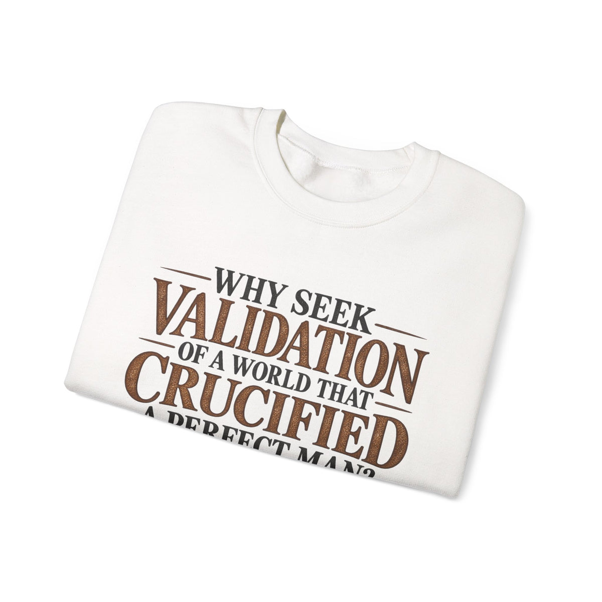 Why Seek Validation - Crewneck Sweatshirt