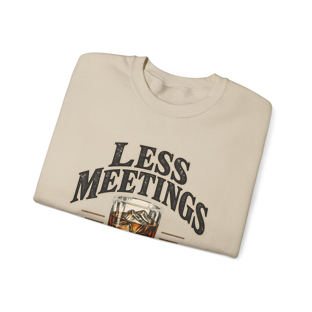 Less Meetings More Whiskey - Crewneck Sweatshirt