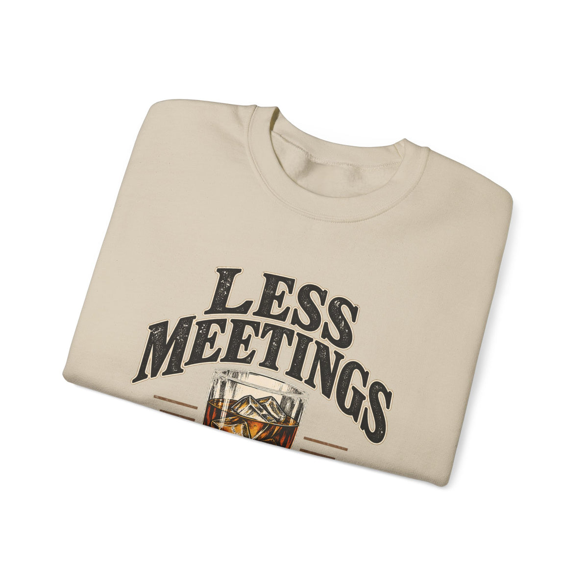 Less Meetings More Whiskey - Crewneck Sweatshirt