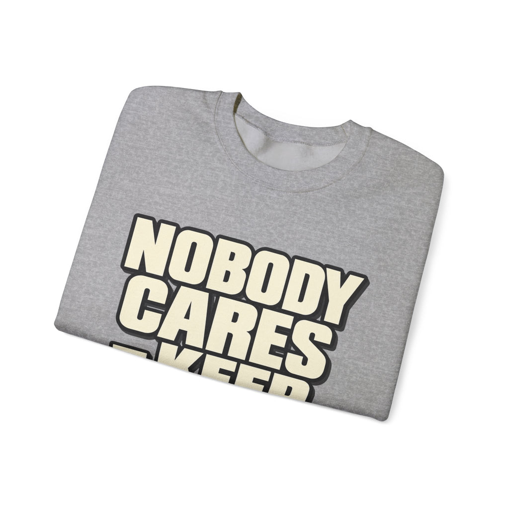Nobody Cares - Keep Going - Crewneck Sweatshirt