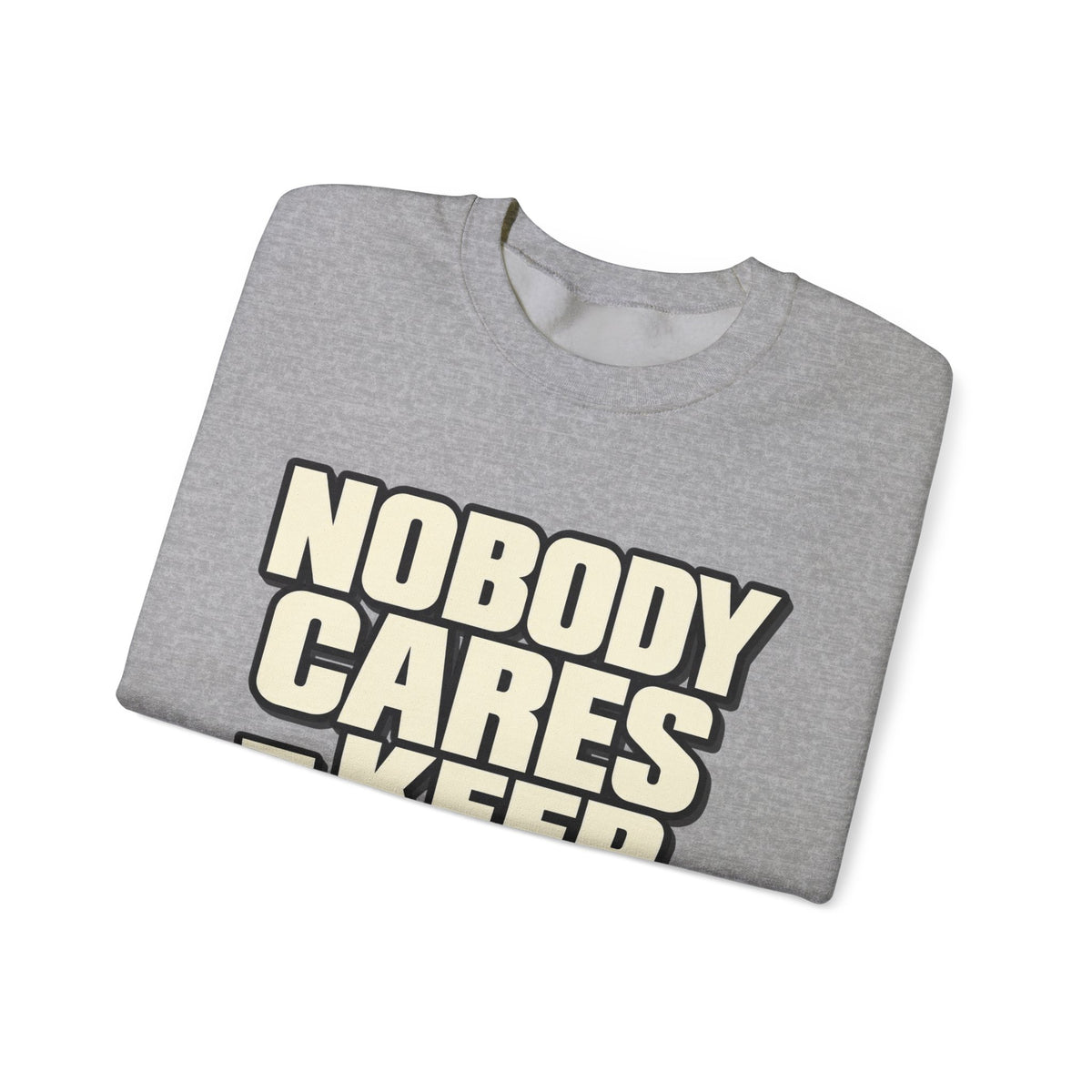 Nobody Cares - Keep Going - Crewneck Sweatshirt