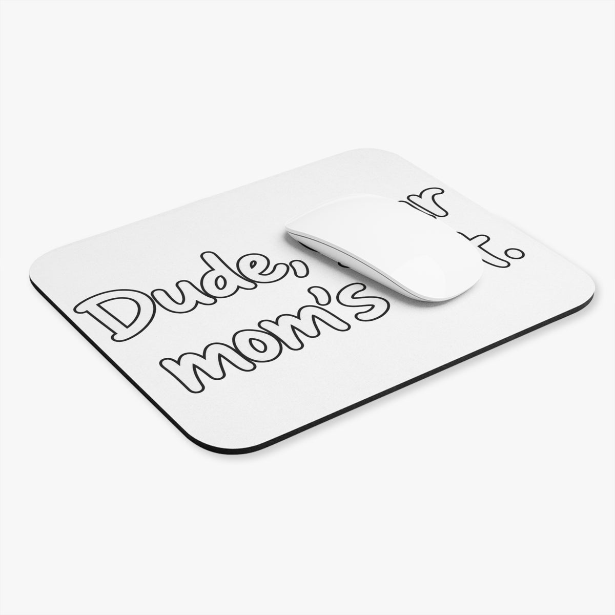 Dude Your Moms Hot - Mouse Pad