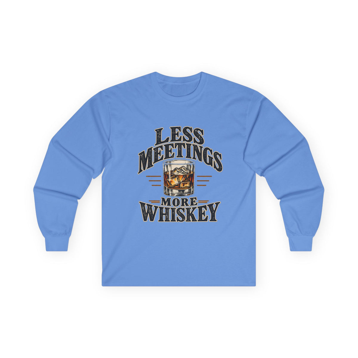 Less Meetings More Whiskey - Unisex Ultra Cotton Long Sleeve Tee