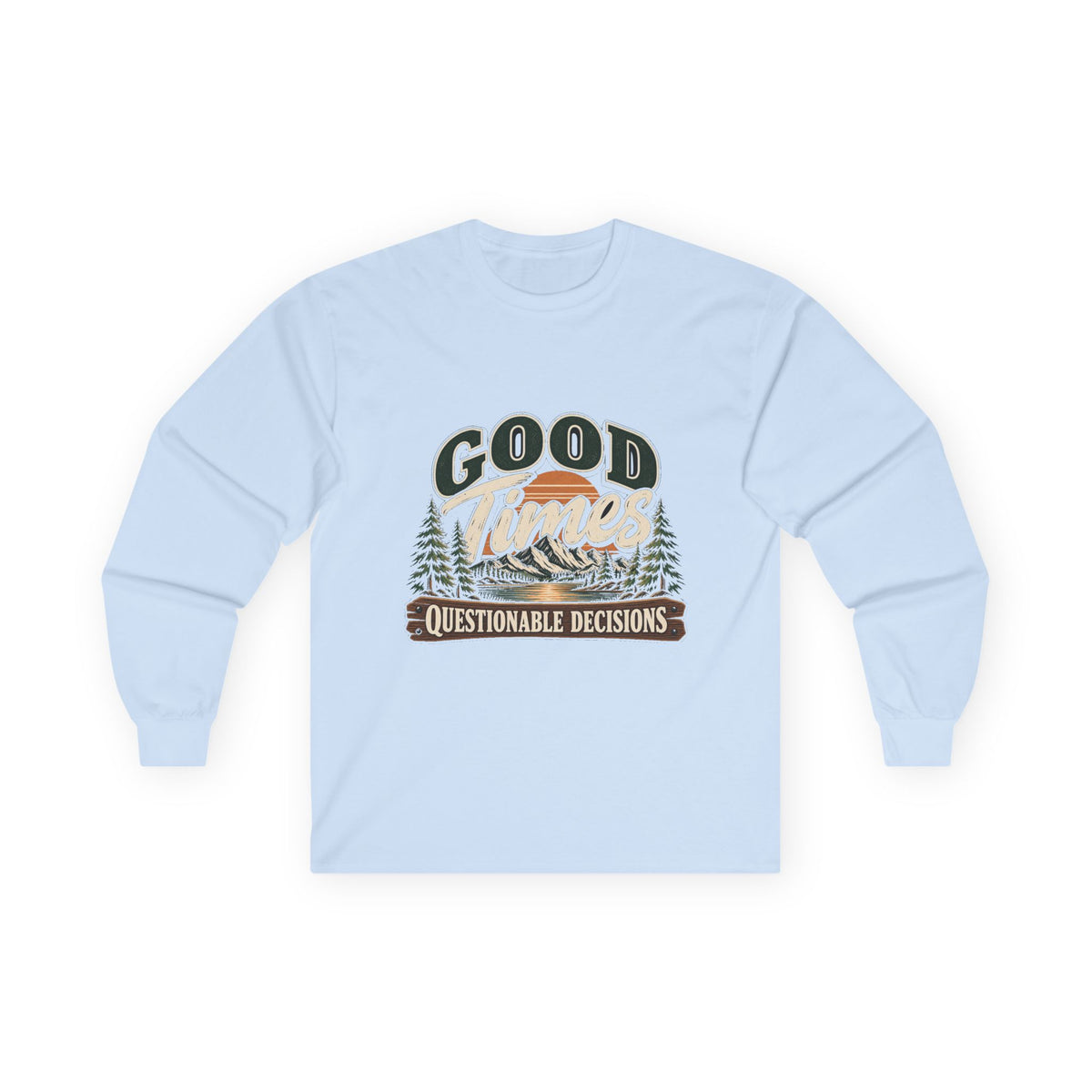 Good Times Questionable Decisions - Unisex Ultra Cotton Long Sleeve Tee