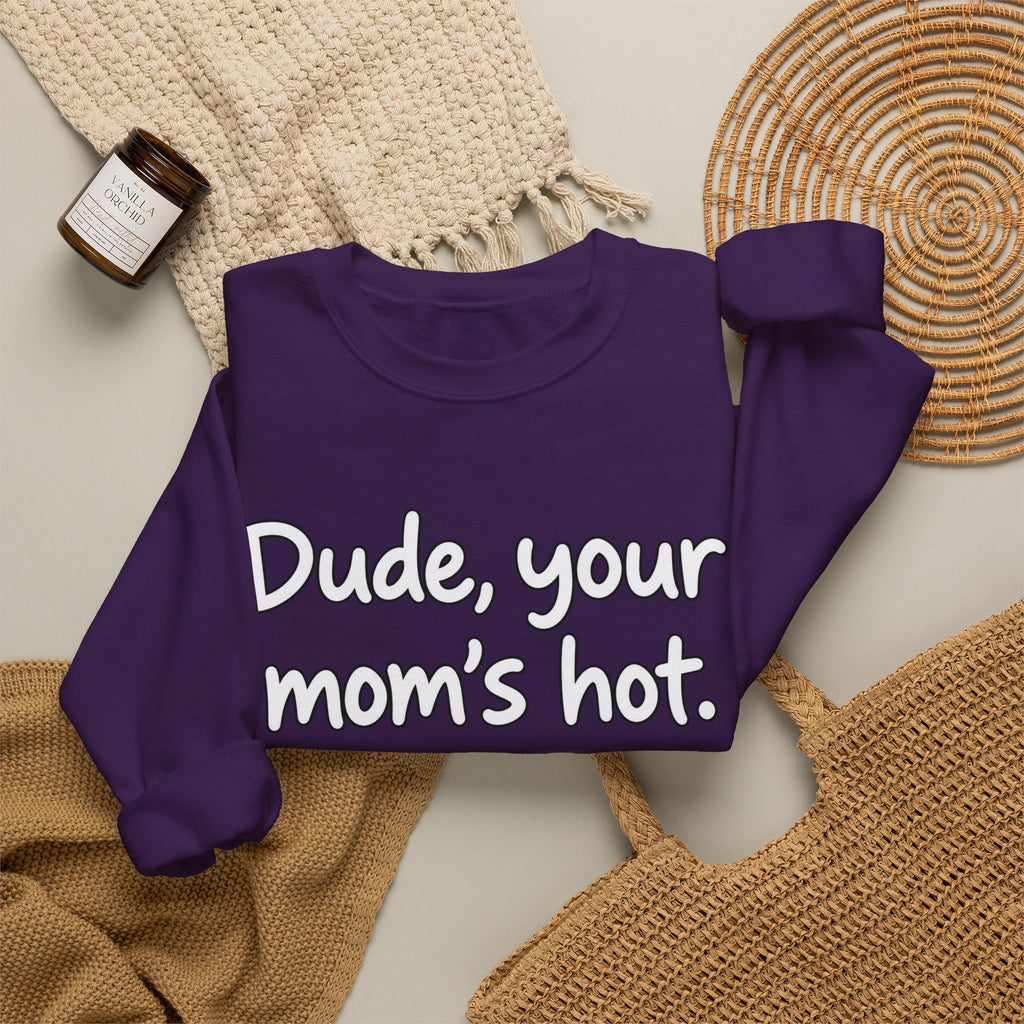 Dude Your Moms Hot - Crewneck Sweatshirt