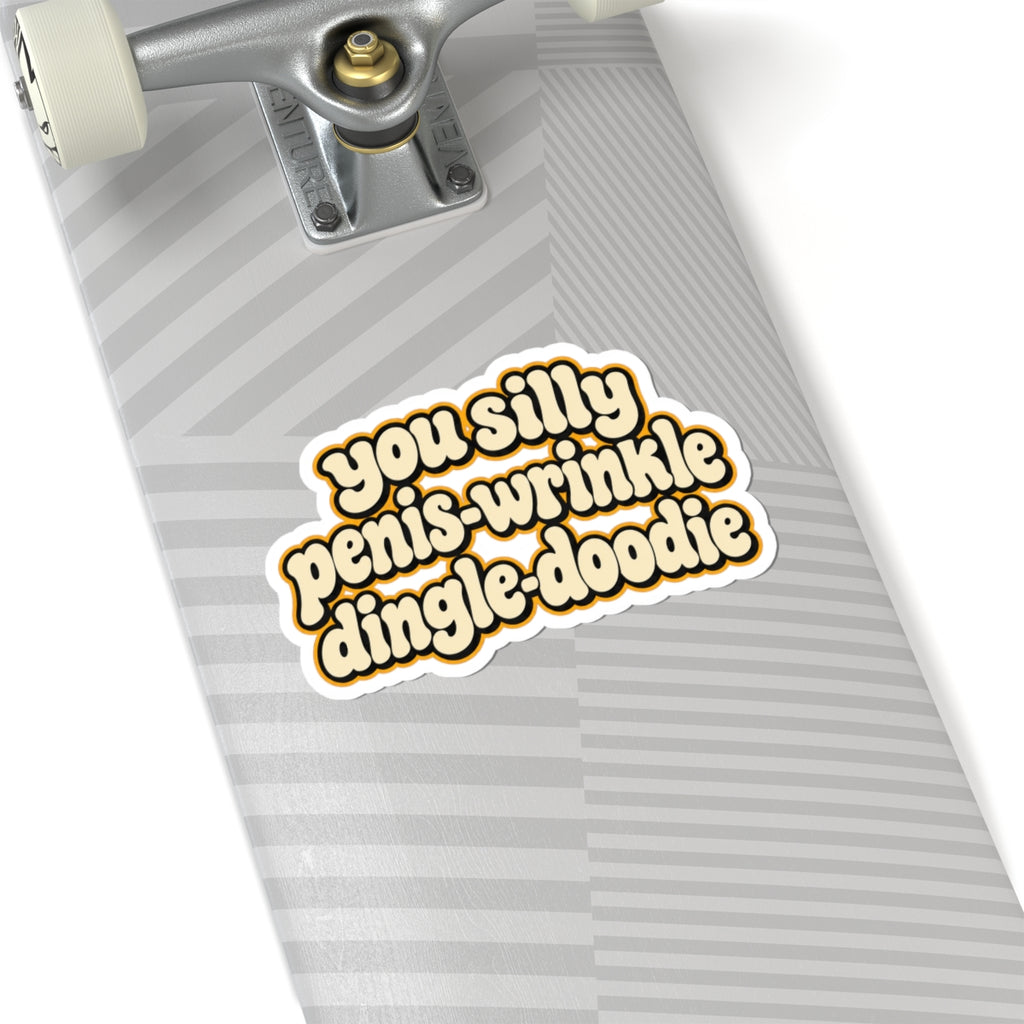 You Silly Penis-Wrinkle Dingle-Doodie - Kiss-Cut Sticker