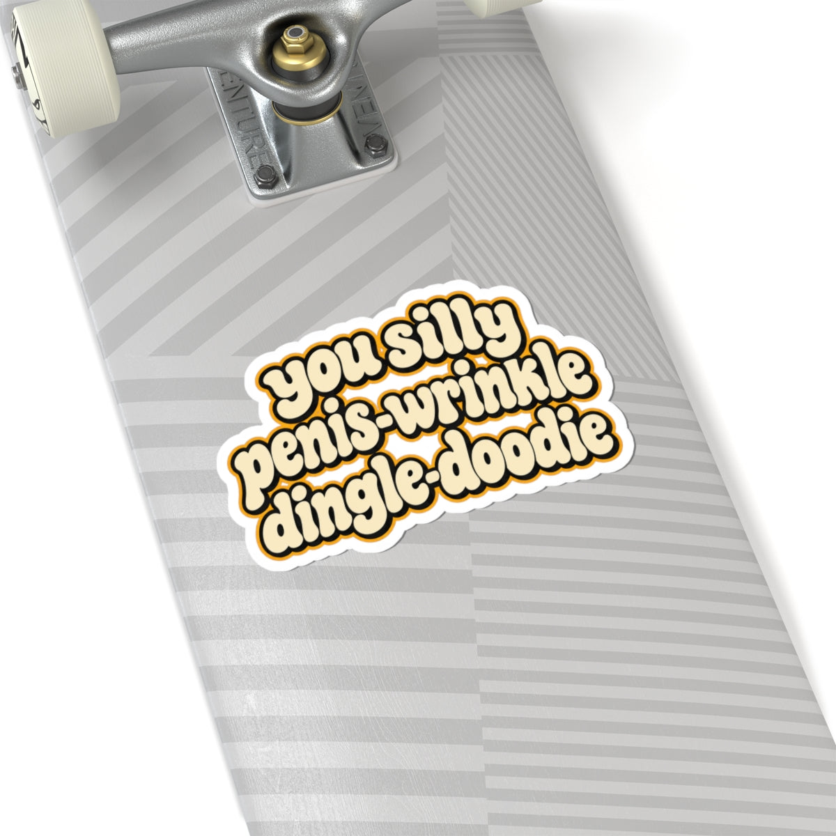 You Silly Penis-Wrinkle Dingle-Doodie - Kiss-Cut Sticker